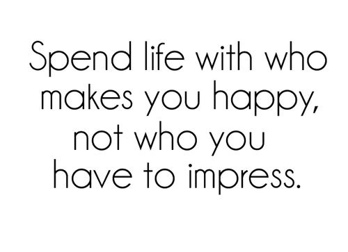 Spend Life With Who Makes You Happy